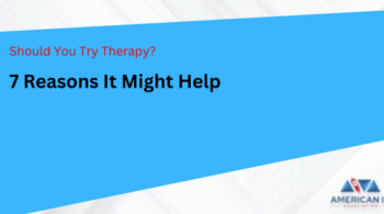 Should You Try Therapy? 7 Reasons It Might Help