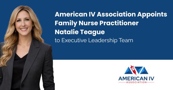 American IV Association (AIVA) Appoints Family Nurse Practitioner Natalie Teague to Executive Leadership Team American IV Association (AIVA) Appoints Family Nurse Practitioner Natalie Teague to Executive Leadership Team